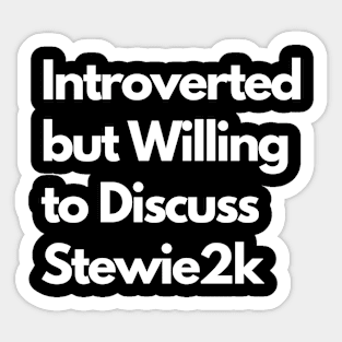 Introverted but Willing to Discuss Stewie2k Sticker